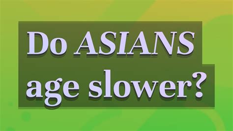 Why do Asians age slower?