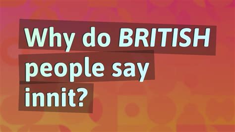 Why do British people say innit?