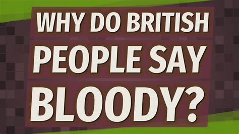 Why do British say bloody?