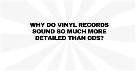 Why do CDs sound so much better?