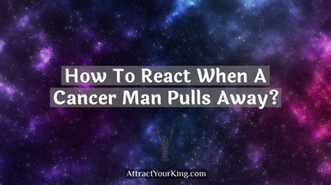 Why do Cancer men pull away?