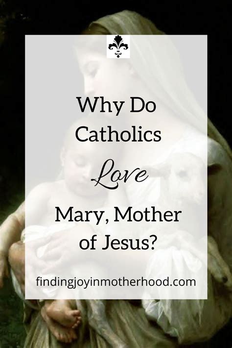 Why do Catholics love Mary so much?