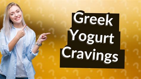 Why do I crave Greek yogurt?