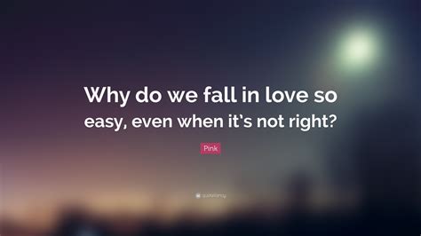 Why do I fall in love so easily?