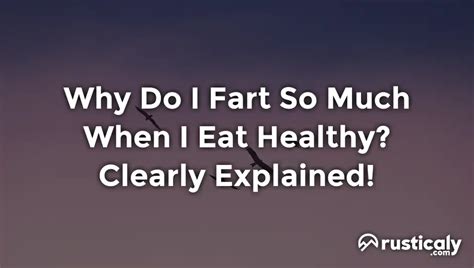 Why do I fart so much when I eat healthy?