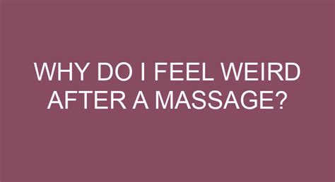 Why do I feel funny after a massage?