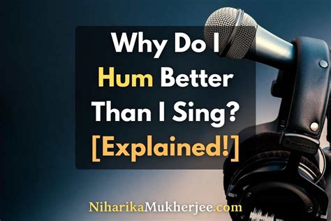 Why do I hum better than singing?