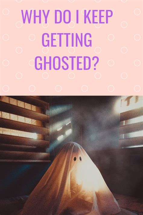 Why do I keep getting ghosted?