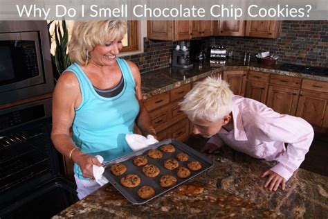 Why do I keep smelling chocolate chip cookies?