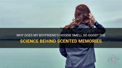 Why do I like smelling my boyfriends hoodie?