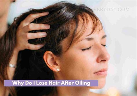 Why do I lose so much hair after oiling?