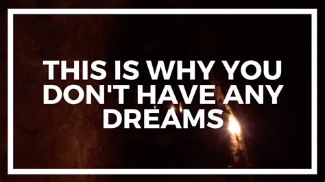 Why do I never dream?