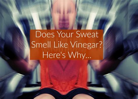 Why do I smell like white vinegar?