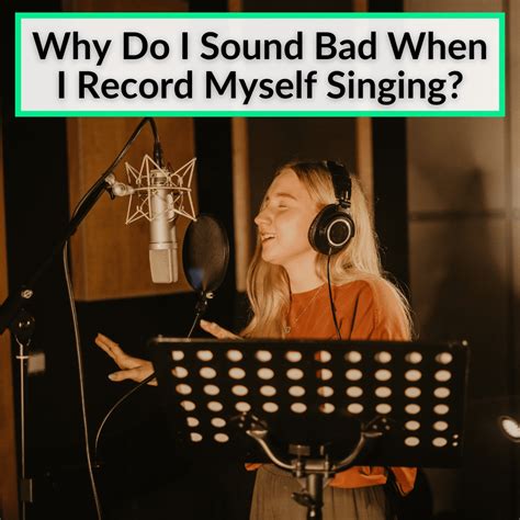 Why do I sound bad when I record myself singing?