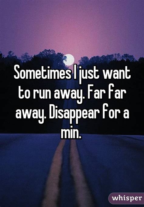 Why do I want to run away and disappear?