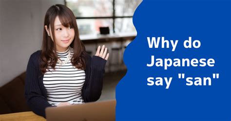 Why do Japanese people say San?