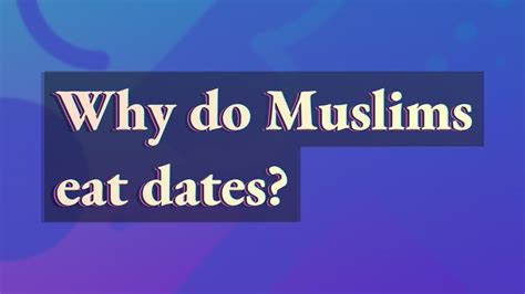 Why do Muslims eat 3 dates?