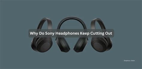 Why do Sony headphones cut out?