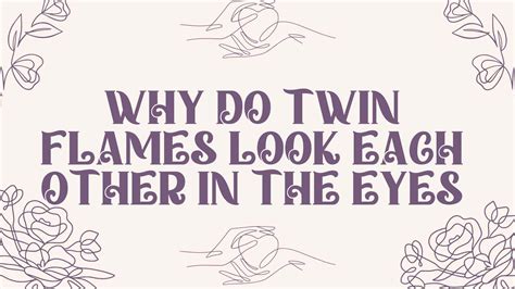 Why do Twin Flames look each other in the eyes?