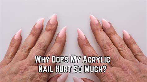 Why do acrylics hurt?