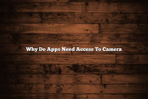 Why do apps need access to my camera?