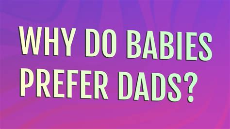 Why do babies prefer their dads?