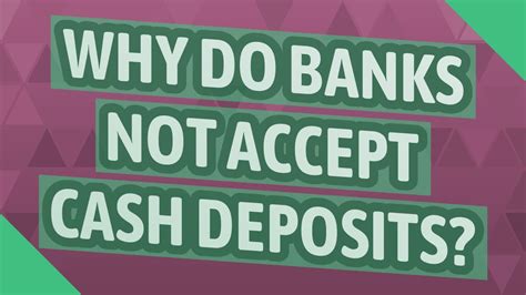 Why do banks not like cash deposits?