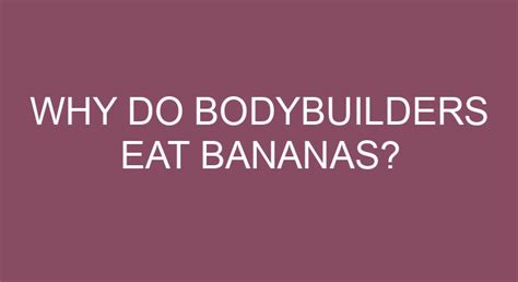 Why do bodybuilders eat bananas?