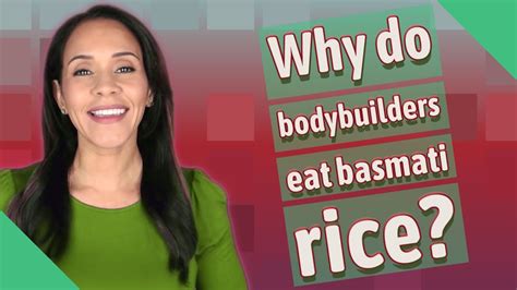 Why do bodybuilders eat basmati rice?