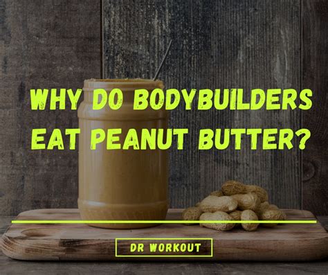 Why do bodybuilders eat peanut butter?