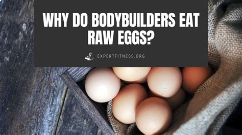 Why do bodybuilders eat raw eggs?