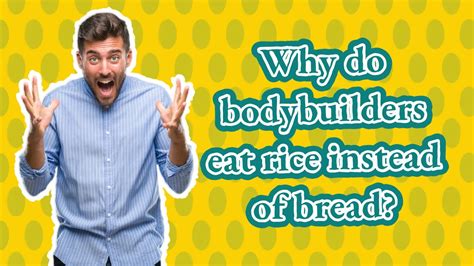 Why do bodybuilders not eat bread?