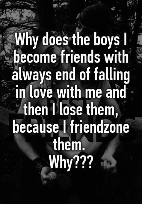 Why do boys Friendzone me?