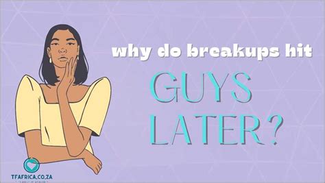 Why do breakups hurt guys later?