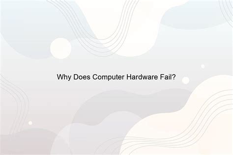 Why do computers fail?