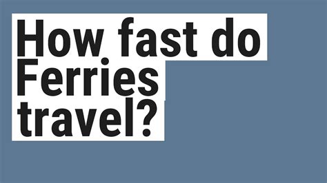 Why do ferries go so slow?