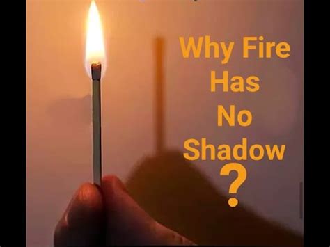 Why do flames have no shadows?