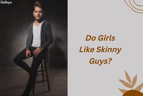 Why do girls like skinny guys?