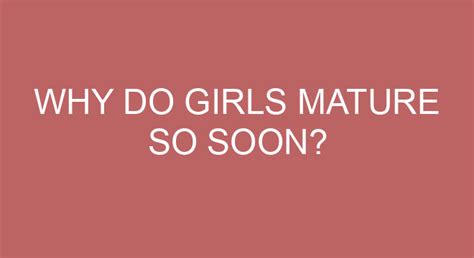 Why do girls mature first?