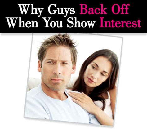 Why do guys back off when a girl shows interest?