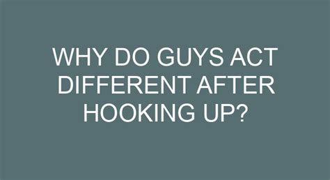 Why do guys change after hooking up?