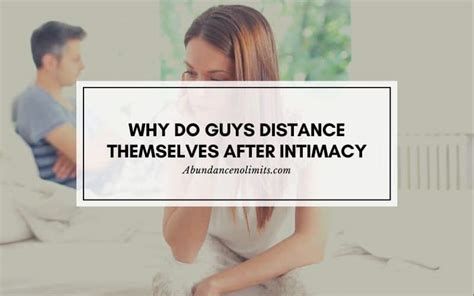 Why do guys distance themselves after intimacy?