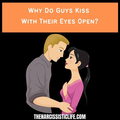 Why do guys kiss with eyes open?