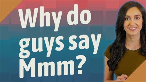 Why do guys say mmm?