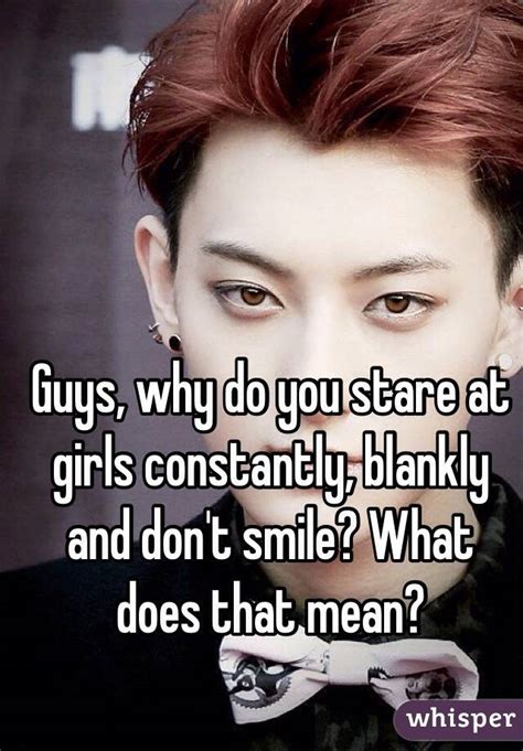 Why do guys stare at a girl and not smile?