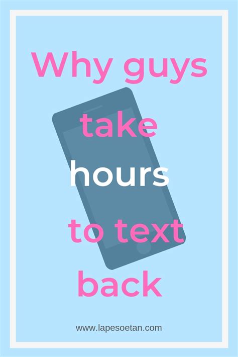 Why do guys text back hours later?