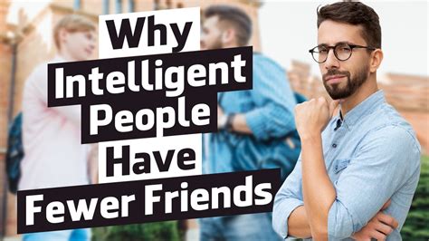 Why do intelligent people have fewer friends?