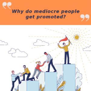 Why do mediocre employees get promoted?