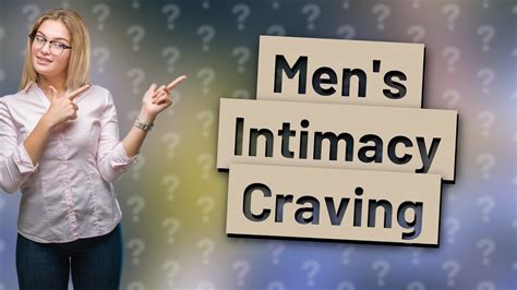 Why do men crave intimacy?