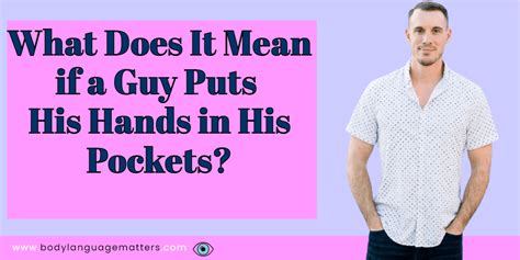 Why do men put their hands in their pockets?